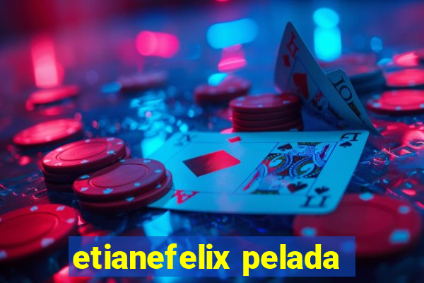 etianefelix pelada